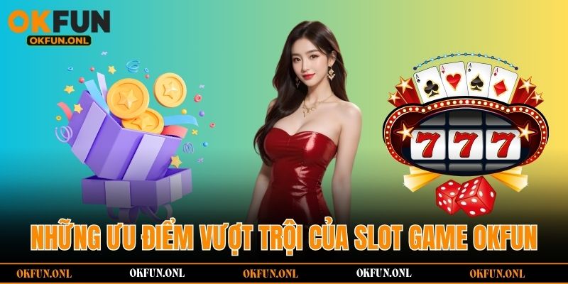 Các sản phẩm hot hit nhất tại sảnh slot game OKFUN