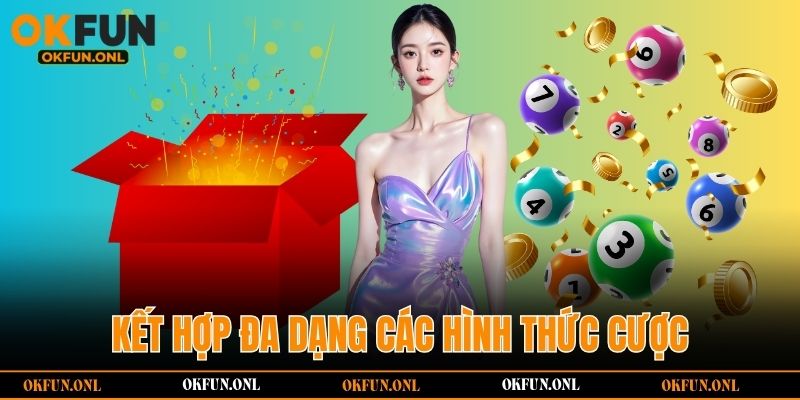 Kết hợp đa dạng các hình thức cược