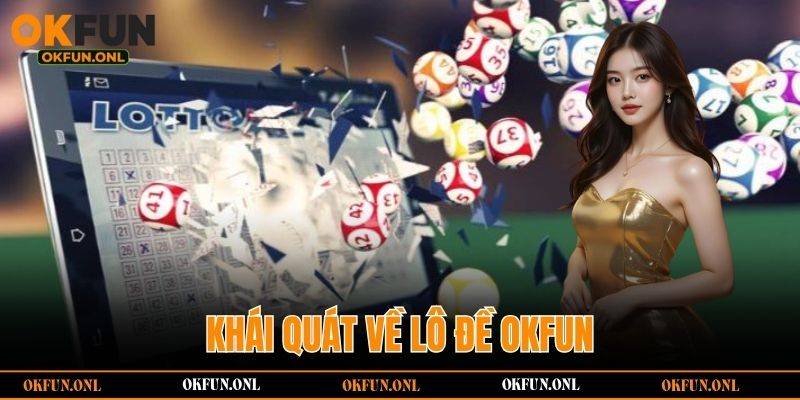 Khái quát về lô đề OKFUN
