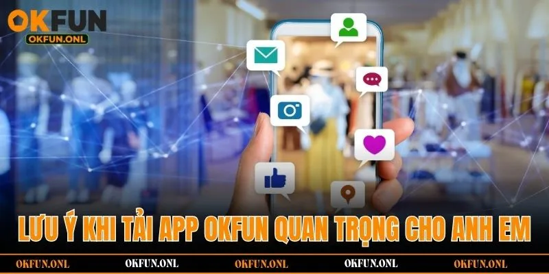 Lưu ý khi tải app OKFUN quan trọng cho anh em