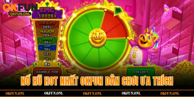 Nổ hũ hot nhất OKFUN dân chơi ưa thích