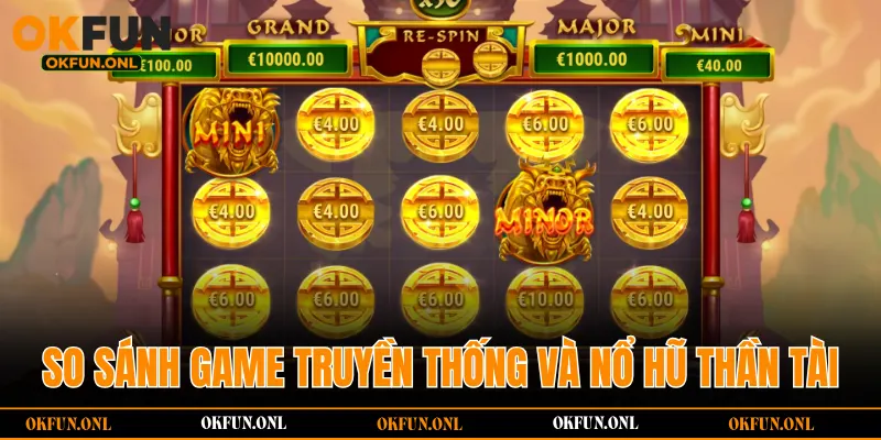 So sánh game truyền thống và Nổ Hũ Thần Tài hiện đại