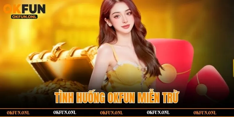Tình huống OKFUN miễn trừ